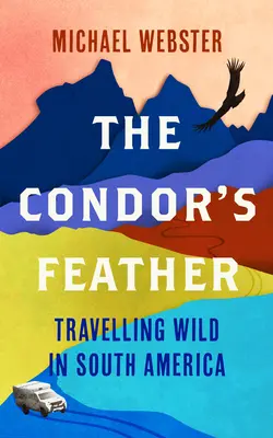 Pióro kondora: Dzika podróż po Ameryce Południowej - The Condor's Feather: Travelling Wild in South America