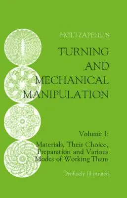 Toczenie i manipulacja mechaniczna: Materiały, ich wybór, przygotowanie i różne sposoby ich obróbki, tom 1 - Turning and Mechanical Manipulation: Materials, Their Choice, Preparation and Various Modes of Working Them, Volume 1