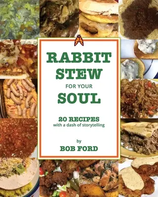 Gulasz z królika dla twojej duszy: 20 przepisów z odrobiną opowieści - Rabbit Stew for Your Soul: 20 Recipes with a Dash of Storytelling