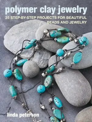 Biżuteria z gliny polimerowej: 35 projektów krok po kroku na piękne koraliki i biżuterię - Polymer Clay Jewelry: 35 Step-By-Step Projects for Beautiful Beads and Jewelry