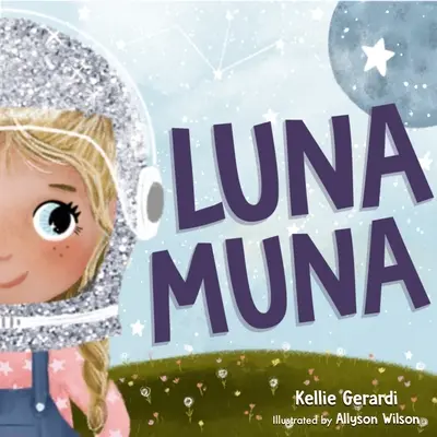 Luna Muna: (Kosmiczne przygody dziecięcego astronauty - wiek 4-8 lat) - Luna Muna: (Outer Space Adventures of a Kid Astronaut--Ages 4-8)