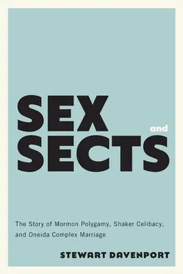 Seks i sekty: Historia mormońskiej poligamii, celibatu Shakerów i złożonego małżeństwa Oneida - Sex and Sects: The Story of Mormon Polygamy, Shaker Celibacy, and Oneida Complex Marriage
