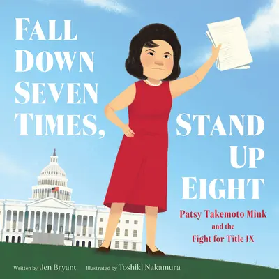 Upadnij siedem razy, wstań osiem: Patsy Takemoto Mink i walka o tytuł IX - Fall Down Seven Times, Stand Up Eight: Patsy Takemoto Mink and the Fight for Title IX