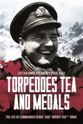 Torpedy, herbata i medale: Waleczne życie komandora D. G. H. „Jake'a” Wrighta Dsc** Królewskiej Ochotniczej Rezerwy Marynarki Wojennej - Torpedoes, Tea, and Medals: The Gallant Life of Commander D. G. H. 'Jake' Wright Dsc** Royal Naval Volunteer Reserve
