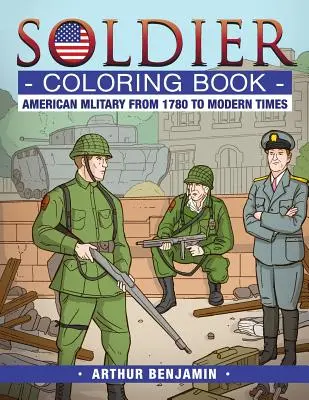 Kolorowanka żołnierza: Amerykańskie wojsko od 1780 roku do czasów współczesnych - Soldier Coloring Book: American Military from 1780 to Modern Times