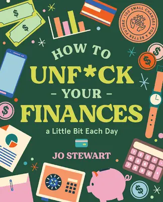 How to Unf*ck Your Finances a Little Bit Each Day: 100 małych zmian dla lepszej przyszłości - How to Unf*ck Your Finances a Little Bit Each Day: 100 Small Changes for a Better Future