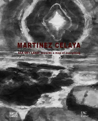 Enrique Martnez Celaya: Sea Sky Land: W stronę mapy wszystkiego - Enrique Martnez Celaya: Sea Sky Land: Towards a Map of Everything