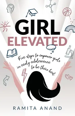 Girl Elevated: 5 kroków do wzmocnienia pozycji dziewcząt we wczesnym okresie dojrzewania, aby były jak najlepsze - Girl Elevated: 5 steps to empower girls in early adolescence to be their best