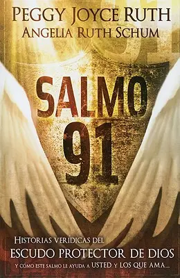 Salmo 91: Historias Verdicas del Escudo Protector de Dios Y Cmo Este Salmo Le Ayuda a Usted Y Los Que AMA