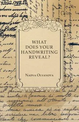 Co zdradza twoje pismo odręczne? - Elementarne studium zasad leżących u podstaw nauki grafologii: Wherewith Everyone May Apply This Fascinat - What Does Your Handwriting Reveal? - An Elementary Study of the Rules Underlying the Science of Graphology: Wherewith Everyone May Apply This Fascinat