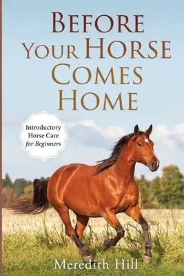 Zanim twój koń wróci do domu: wstępna pielęgnacja koni dla początkujących - Before Your Horse Comes Home: Introductory Horse Care for Beginners