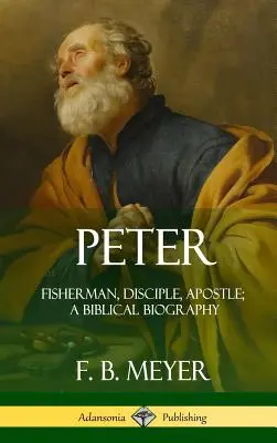 Piotr: Rybak, uczeń, apostoł; Biografia biblijna (twarda oprawa) - Peter: Fisherman, Disciple, Apostle; A Biblical Biography (Hardcover)