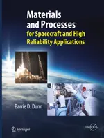 Materiały i procesy: Dla statków kosmicznych i zastosowań o wysokiej niezawodności - Materials and Processes: For Spacecraft and High Reliability Applications