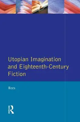 Wyobraźnia utopijna i osiemnastowieczna literatura piękna - Utopian Imagination and Eighteenth Century Fiction