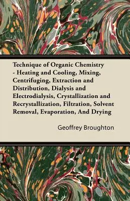 Technika chemii organicznej - ogrzewanie i chłodzenie, mieszanie, wirowanie, ekstrakcja i dystrybucja, dializa i elektrodializa, krystalizacja - Technique of Organic Chemistry - Heating and Cooling, Mixing, Centrifuging, Extraction and Distribution, Dialysis and Electrodialysis, Crystallization