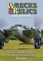 Wrecks & Relics - 28th Edition: Niezbędny przewodnik po brytyjskim dziedzictwie lotniczym - Wrecks & Relics - 28th Edition: The Indispensable Guide to Britain's Aviation Heritage