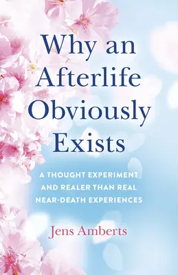 Dlaczego życie pozagrobowe oczywiście istnieje: Eksperyment myślowy i doświadczenia bliskie śmierci bardziej niż prawdziwe - Why an Afterlife Obviously Exists: A Thought Experiment and Realer-Than-Real Near-Death Experiences