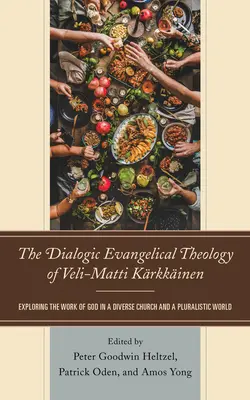 Dialogiczna teologia ewangelicka Veli-Matti Krkkinena: Odkrywanie dzieła Bożego w zróżnicowanym Kościele i pluralistycznym świecie - The Dialogic Evangelical Theology of Veli-Matti Krkkinen: Exploring the Work of God in a Diverse Church and a Pluralistic World