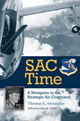 Sac Time, tom 165: Nawigator w Dowództwie Lotnictwa Strategicznego - Sac Time, Volume 165: A Navigator in the Strategic Air Command