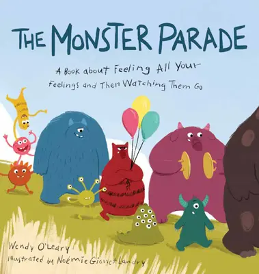 Parada potworów: Książka o odczuwaniu wszystkich uczuć i obserwowaniu, jak odchodzą - The Monster Parade: A Book about Feeling All Your Feelings and Then Watching Them Go