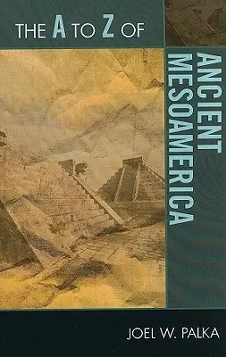 Starożytna Mezoameryka od A do Z - The A to Z of Ancient Mesoamerica