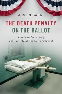 Kara śmierci w głosowaniu: Amerykańska demokracja i los kary śmierci - The Death Penalty on the Ballot: American Democracy and the Fate of Capital Punishment