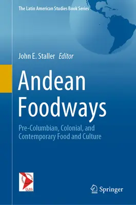 Andyjskie zwyczaje żywieniowe: Prekolumbijskie, kolonialne i współczesne jedzenie i kultura - Andean Foodways: Pre-Columbian, Colonial, and Contemporary Food and Culture