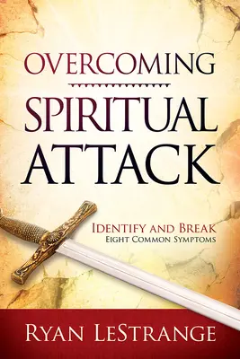 Pokonywanie ataków duchowych: Zidentyfikuj i przełam osiem powszechnych objawów - Overcoming Spiritual Attack: Identify and Break Eight Common Symptoms