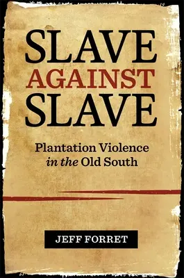 Niewolnik przeciwko niewolnikowi: Przemoc na plantacjach na Starym Południu - Slave Against Slave: Plantation Violence in the Old South