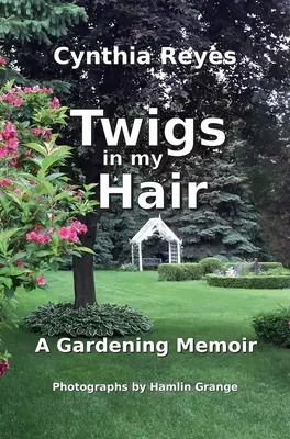 Gałązki w moich włosach: Pamiętnik ogrodnika - Twigs in my Hair: A Gardening Memoir