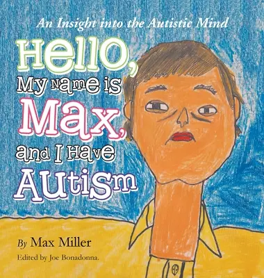 Witaj, mam na imię Max i mam autyzm: Wgląd w autystyczny umysł - Hello, My Name Is Max and I Have Autism: An Insight into the Autistic Mind