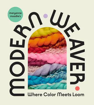 Maryanne Moodie's Modern Weaver: Gdzie kolor spotyka się z krosnem - Maryanne Moodie's Modern Weaver: Where Color Meets Loom