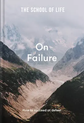 Szkoła życia: O porażce: Jak odnieść sukces w porażce - The School of Life: On Failure: How to Succeed at Defeat