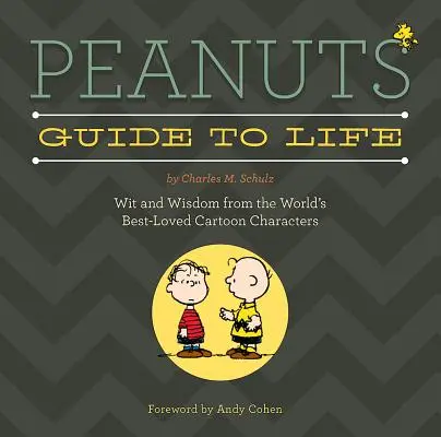 Peanuts Guide to Life: Dowcip i mądrość od najbardziej lubianych postaci z kreskówek na świecie - Peanuts Guide to Life: Wit and Wisdom from the World's Best-Loved Cartoon Characters