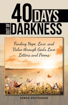 40 dni z ciemności: Odnajdywanie nadziei, miłości i wartości dzięki Bożym listom miłosnym i wierszom - 40 Days out of Darkness: Finding Hope, Love, and Value Through God's Love Letters and Poems