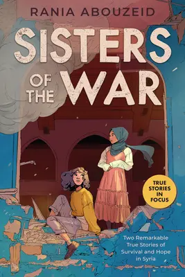 Siostry wojny: dwie niezwykłe prawdziwe historie o przetrwaniu i nadziei w Syrii (Scholastic Focus) - Sisters of the War: Two Remarkable True Stories of Survival and Hope in Syria (Scholastic Focus)