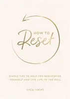 Jak się zresetować - proste wskazówki, które pomogą ci odkryć siebie na nowo i żyć pełnią życia - How to Reset - Simple Tips to Help You Rediscover Yourself and Live Life to the Full