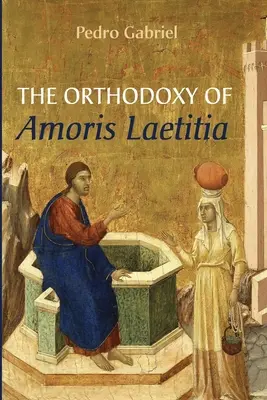 Ortodoksja Amoris Laetitia - The Orthodoxy of Amoris Laetitia