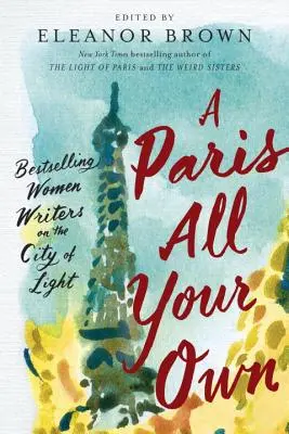 A Paris All Your Own: Bestsellerowe pisarki o Mieście Światła - A Paris All Your Own: Bestselling Women Writers on the City of Light