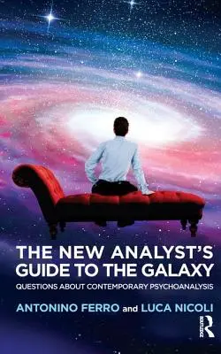 Nowy przewodnik analityka po galaktyce: Pytania o współczesną psychoanalizę - The New Analyst's Guide to the Galaxy: Questions about Contemporary Psychoanalysis