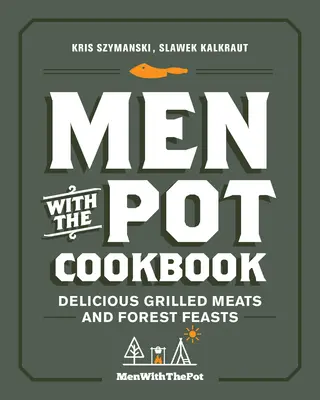 Men with the Pot Cookbook: Pyszne grillowane mięsa i leśne uczty - Men with the Pot Cookbook: Delicious Grilled Meats and Forest Feasts