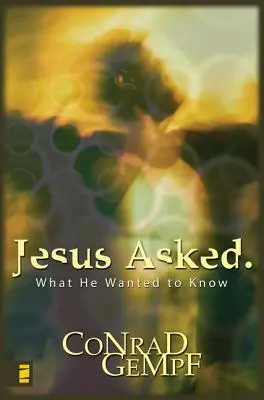 Jezus zapytał: Co chciał wiedzieć - Jesus Asked: What He Wanted to Know