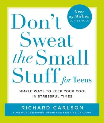Don't Sweat the Small Stuff for Teens: Proste sposoby na zachowanie zimnej krwi w stresujących czasach - Don't Sweat the Small Stuff for Teens: Simple Ways to Keep Your Cool in Stressful Times