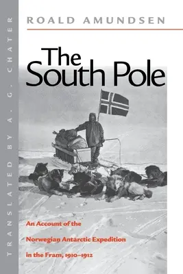 Biegun Południowy: Relacja z norweskiej wyprawy antarktycznej FRAM w latach 1910-1912 - The South Pole: An Account of the Norwegian Antarctic Expedition in the FRAM, 1910-1912