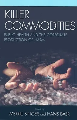 Zabójcze towary: Zdrowie publiczne i korporacyjna produkcja szkód - Killer Commodities: Public Health and the Corporate Production of Harm