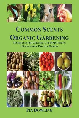 Common Scents Organic Gardening: Techniki tworzenia i utrzymywania zrównoważonego ogrodu kuchennego - Common Scents Organic Gardening: Techniques for Creating and Maintaining a Sustainable Kitchen Garden