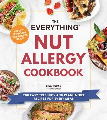 The Everything Nut Allergy Cookbook: 200 łatwych przepisów na każdy posiłek bez orzechów drzewnych i ziemnych - The Everything Nut Allergy Cookbook: 200 Easy Tree Nut- And Peanut-Free Recipes for Every Meal