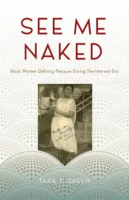 See Me Naked: Czarne kobiety definiujące przyjemność w okresie międzywojennym - See Me Naked: Black Women Defining Pleasure in the Interwar Era