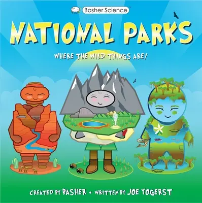 Basher History: Parki Narodowe: Where the Wild Things Are! - Basher History: National Parks: Where the Wild Things Are!