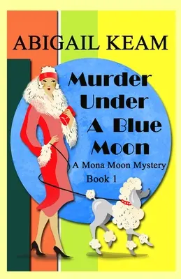 Morderstwo pod Błękitnym Księżycem: A 1930s Mona Moon Historical Cozy Mystery - Murder Under A Blue Moon: A 1930s Mona Moon Historical Cozy Mystery